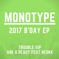 MONOTYPE - TROUBLE VIP (2017 B'DAY EP)
