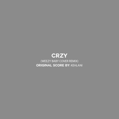 Kehlani "Crzy" (Weezy Baby Cover Remix Edition)