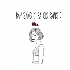 BaH Sáng ( 3AM )- Alice