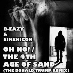 B-Eazy & Eirenicon - The 4th Age Of Sand (Donald Trump Remix)