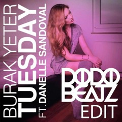 Burak Yeter feat. Danelle Sandoval - Tuesday (Dodobeatz Edit) FREE DOWNLOAD