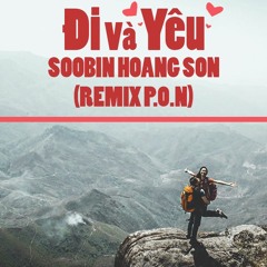 Đi Và Yêu - Soobin Hoàng Sơn (P.O.N REMIX)