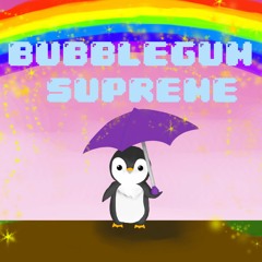 BUBBLEGUM SUPREME