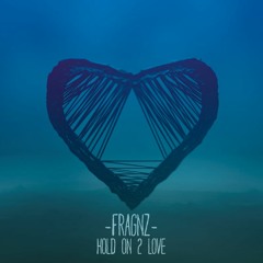 Fragnz - Hold On 2 Love