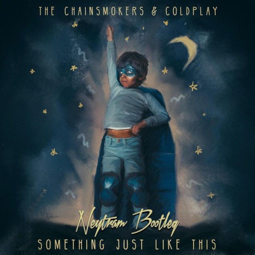 The Chainsmokers & Coldplay - Something Just Like This (Neytram Bootleg) *FREE DL*
