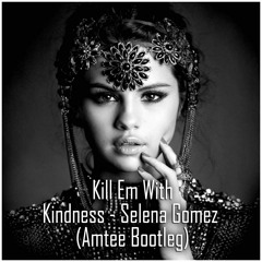 Kill Em With Kindness - Selena Gomez (Amtee Bootleg)