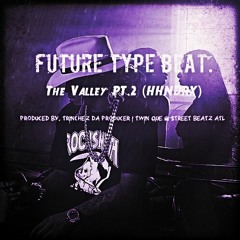 Future Type Beat. "The Valley PT. 2 "[Prod By. Trinchez Da Producer | Twin Que & Street Beatz ATL]