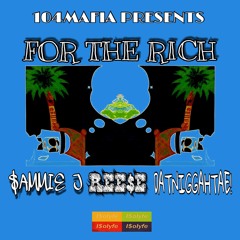 For The Rich x 104Mafia ($ammie J x Ree$e x DatNiggahTae!)