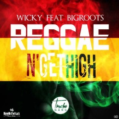 Wicky Feat Bigroots_Reggae N' Get High (TRUCHAGANG)