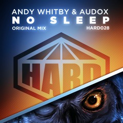 HARD 028 - Andy Whitby & Audox - No Sleep - ON SALE NOW