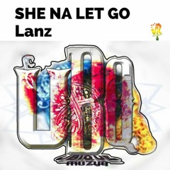 Lanz - She Na Let Go (Raw) - @GazaPriiinceEnt