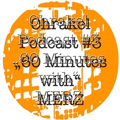 Ohrakel Podcast #3 "60 Minutes with" MERZ