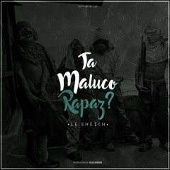 Le Sheikh - Ta Maluco Rapaz (Original Mix)