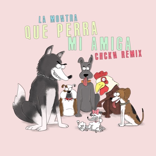 La Montra - Que Perra Mi Amiga (CHCKN REMIX)