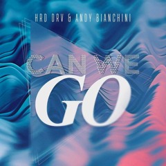 HRD DRV & Andy Bianchini - Can We Go (Original Mix)
