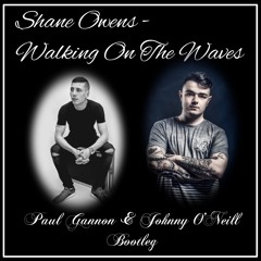 Shane Owens - Walking On The Water (Paul Gannon & Johnny O'Neill Bootleg)