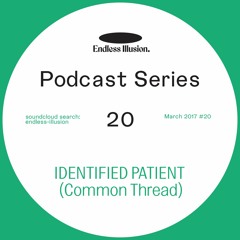 Endless Illusion podcast #20 | Identified Patient