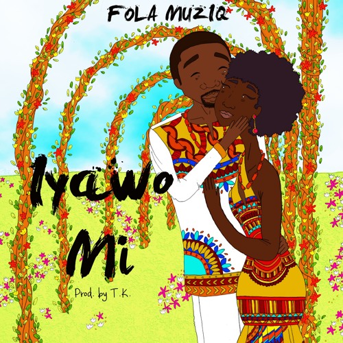 Fola Muziq - Iyawo Mi (Prod. By T.K.)