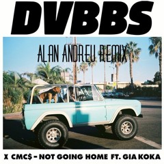 DVBBS & CMC$ ft. Gia Koka - Not Going Home [Alan Andreu Remix]