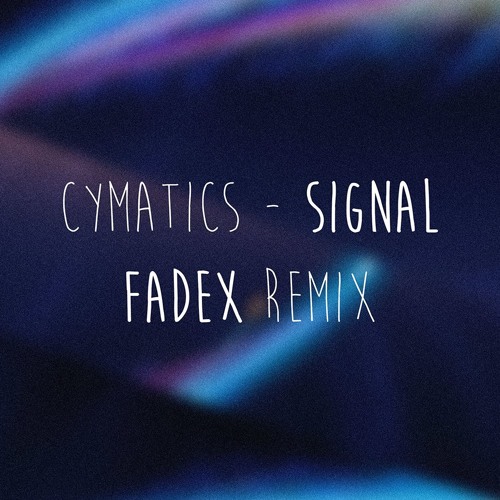 Cymatics - Signal (Fadex Remix)