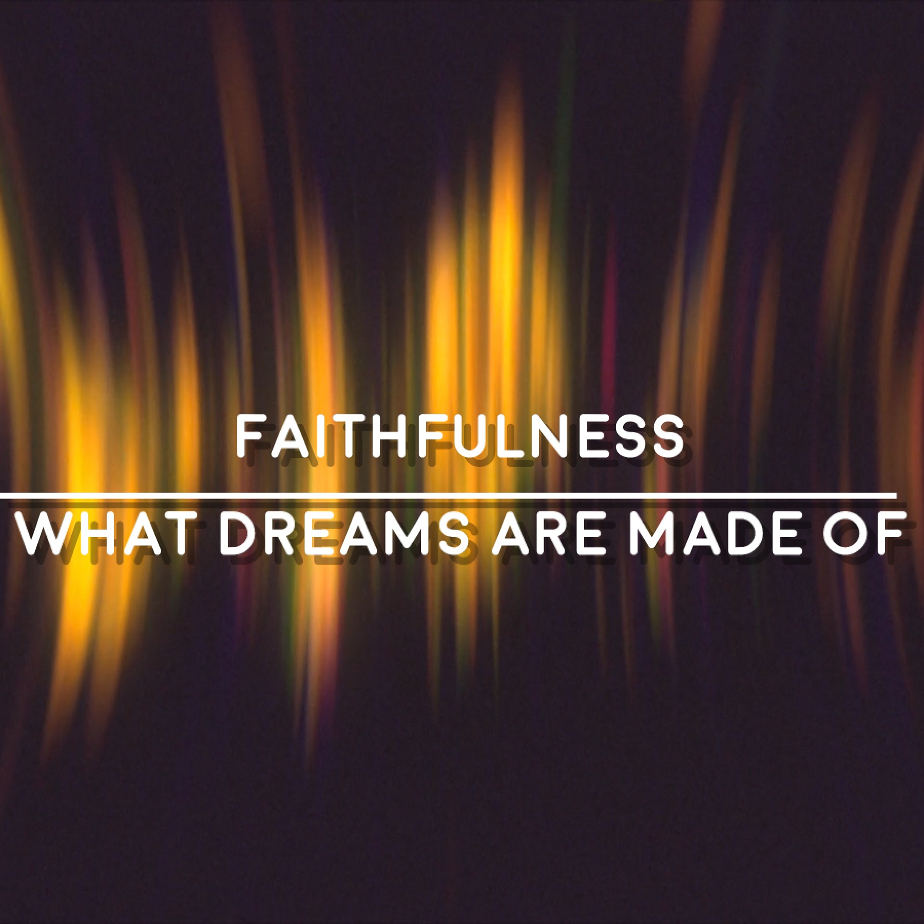 3 - 12 - 17  Faithfulness-  What Dreams Are Made Of episode artwork