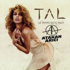 TAL - Le Temps Qu'il Faut (Atakan ARICI Remix)