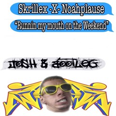 Skrillex X Noahplause- Running my mouth on the Weekends (Josh B Bootleg)