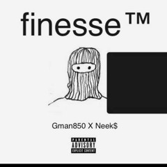 Finesse- Gman850 X Neek$ (PROD.IAMB)