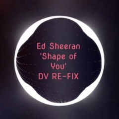 Shape Of DV (DV Entertainment Re-fix)