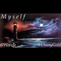 Weezle x DuceyGold - Myself