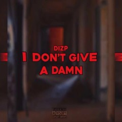 DIZZY BABY A.K.A DIZP (I DON'T GIVE A DAMN)(RAP)(BY--DIZP)