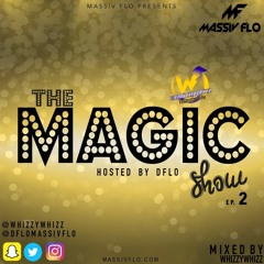 The Magic Show Ep:02 @Whizzywhizz x @DfloMassivFlo #Soca 2017 Mix