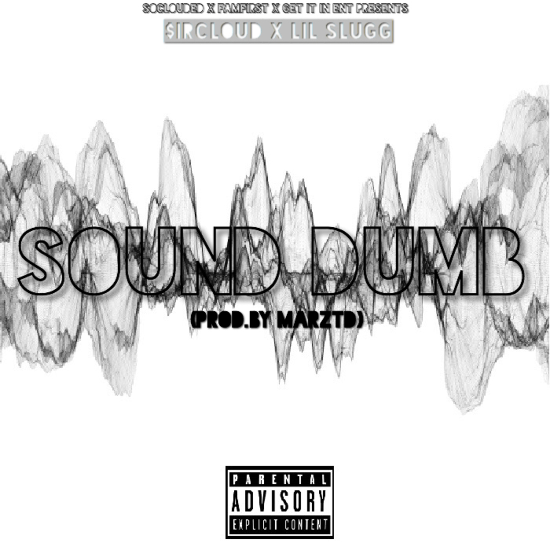 $ir Cloud Ft. Lil Slugg - Sound Dumb (Prod.By MarzTD) [Thizzler Exclusive]