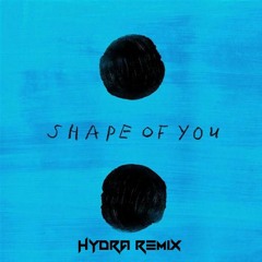 Ed Sheeran - Shape Of You (Hydra Remix)