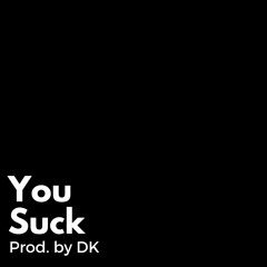 You Suck (prod. by DK)
