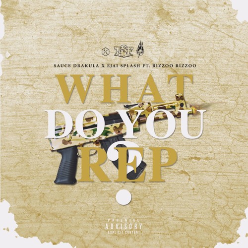 Rizzoo Rizzoo x Ejai Splash x Sauce Drakula - What Do You Rep? (Prod. By QuadWoofer)