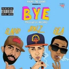 Jon Z Ft. Ele A y Eladio Carrion - Bye (Prod. Andre The Giant y Lil Wizard)