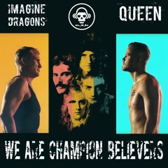 We Are Champion Believers (Imagine Dragons VS Queen)
