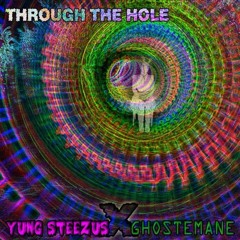 Yung Steezus - Through the Hole (feat. GHOSTEMANE)