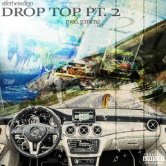 @sifetheindigo - Drop Top Part 2 (prod. gin$eng)