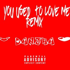You Used To Love Me Remix