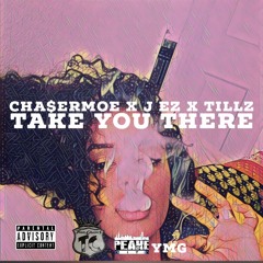 Chaser Moe Ft/ J EZ and Tillz Take You There