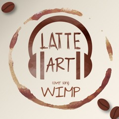 Latte Art Cover Song Back - On - WIMP