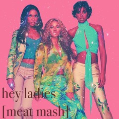 DESTINY'S CHILD - HEY LADIES [MEAT MASH]