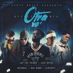 Otra Ve Remix - Jay The Prince Ft. Jose Reyes, Arcangel, Bad Bunny, Almighty