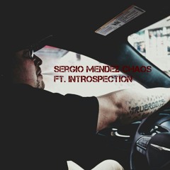 INTROspection - Chaos Ft. Sergio Mendez (Prod. INTROspection)
