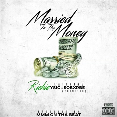 Richie ft. YSic, SOB x RBE (Yhung TO) - Married To The Money [Prod. MMMOnThabeat]