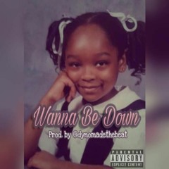 Wanna Be Down (prod. by @dynomadethebeat)
