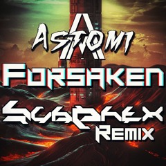 Astomi - Forsaken (SubPhex Remix)