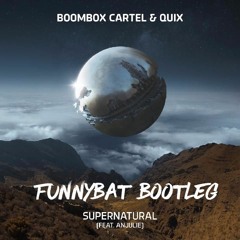 Boombox Cartel & Quix - Supernatural (ft. Anjulie) (Funnybat Bootleg) (Buy=Free Download)